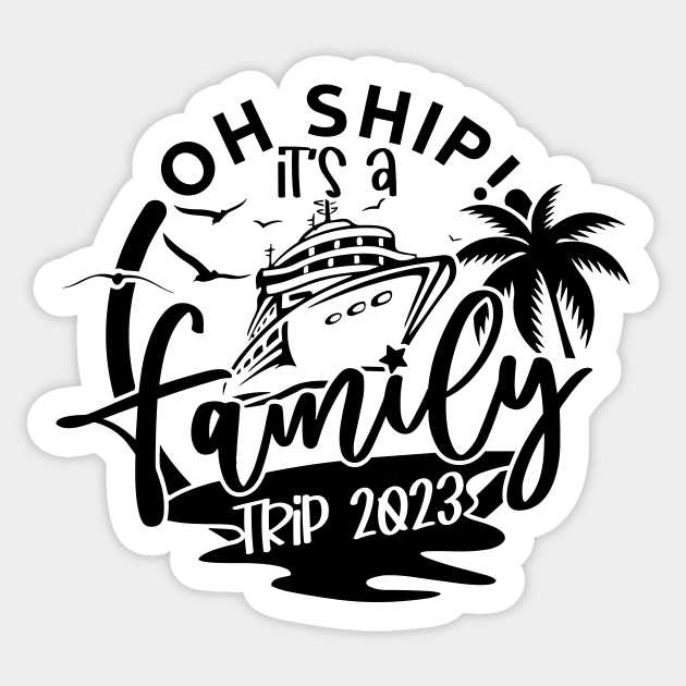 Oh Ship It's A Family Trip, family 2023 vacation Trip Sticker by styleandlife